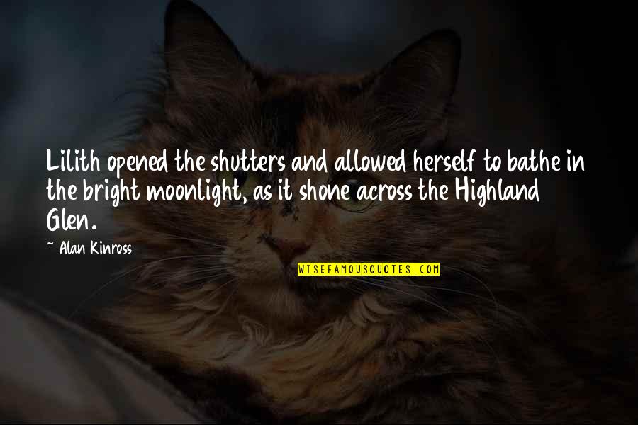 Highland Quotes By Alan Kinross: Lilith opened the shutters and allowed herself to