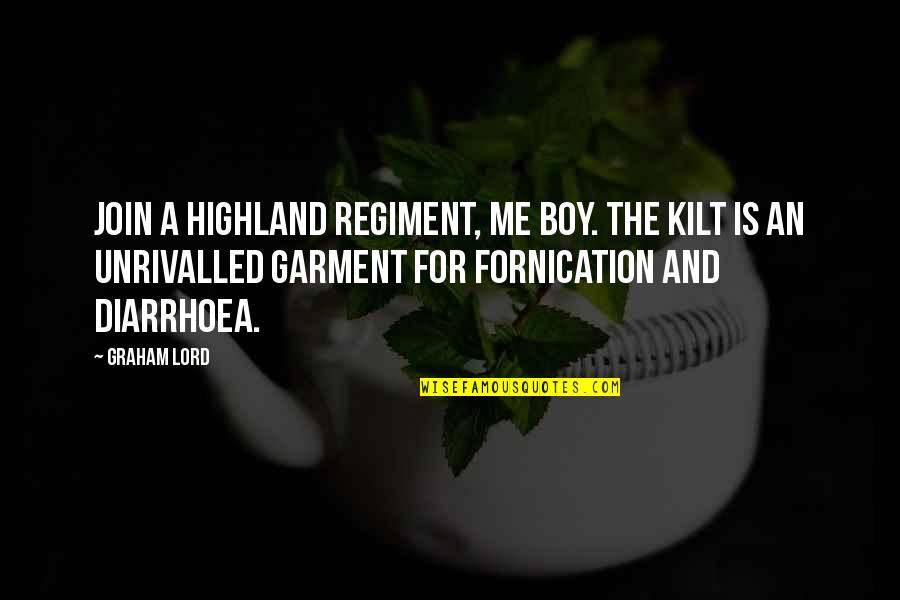 Highland Quotes By Graham Lord: Join a Highland regiment, me boy. The kilt