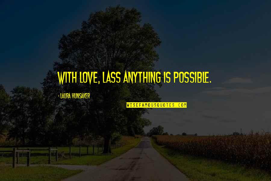 Highland Quotes By Laura Hunsaker: With love, lass anything is possible.