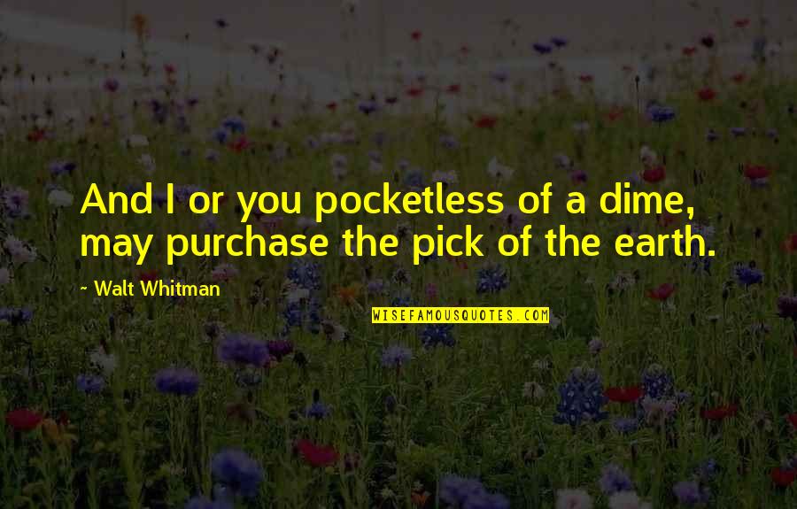 Highland Quotes By Walt Whitman: And I or you pocketless of a dime,