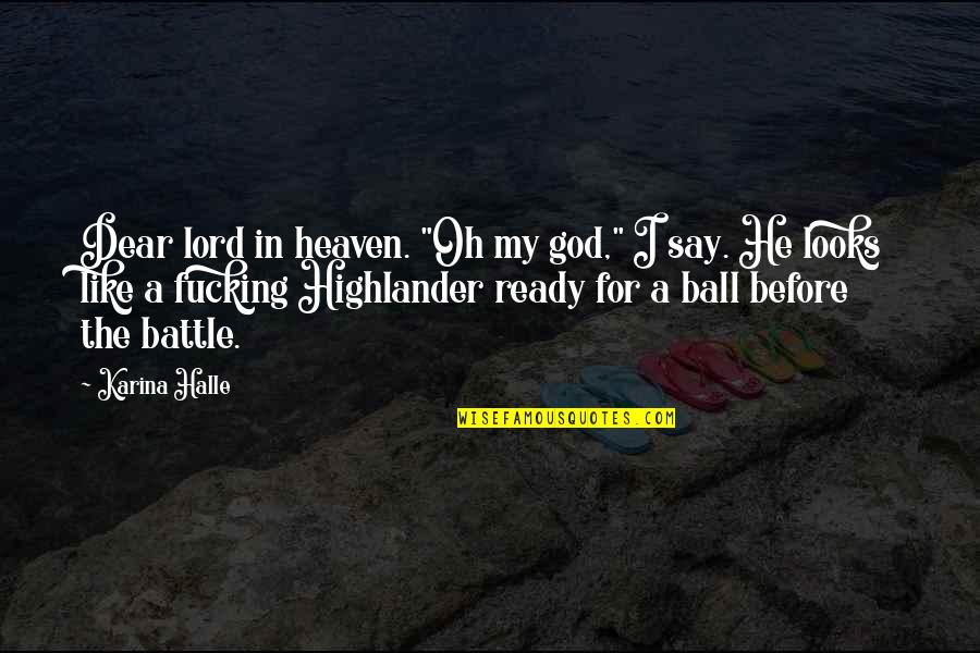 Highlander 1 Quotes By Karina Halle: Dear lord in heaven. "Oh my god," I