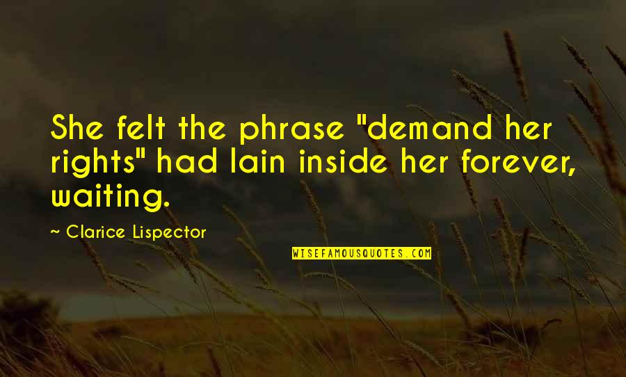 Highlander 2 Ramirez Quotes By Clarice Lispector: She felt the phrase "demand her rights" had