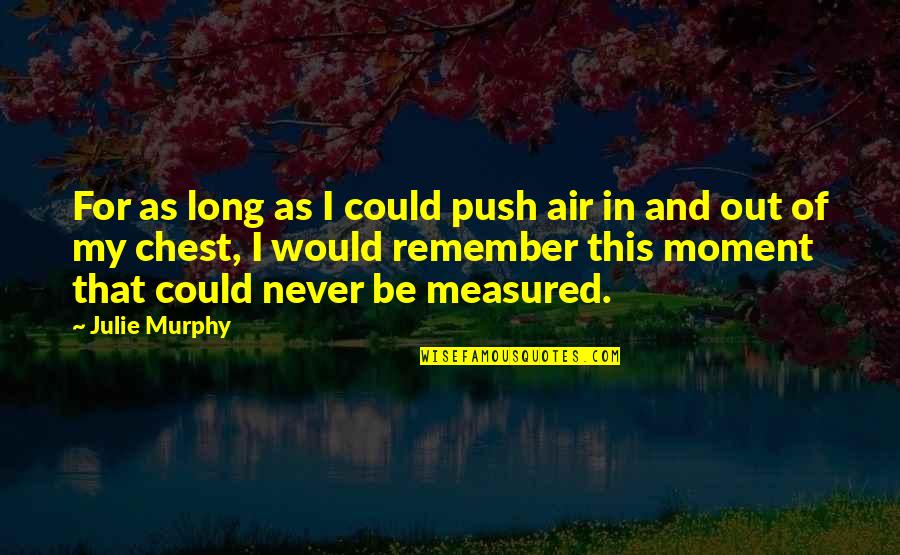 Highlander Claimed Quotes By Julie Murphy: For as long as I could push air Highlander Claimed Quotes By Julie Murphy: For as long as I could push air