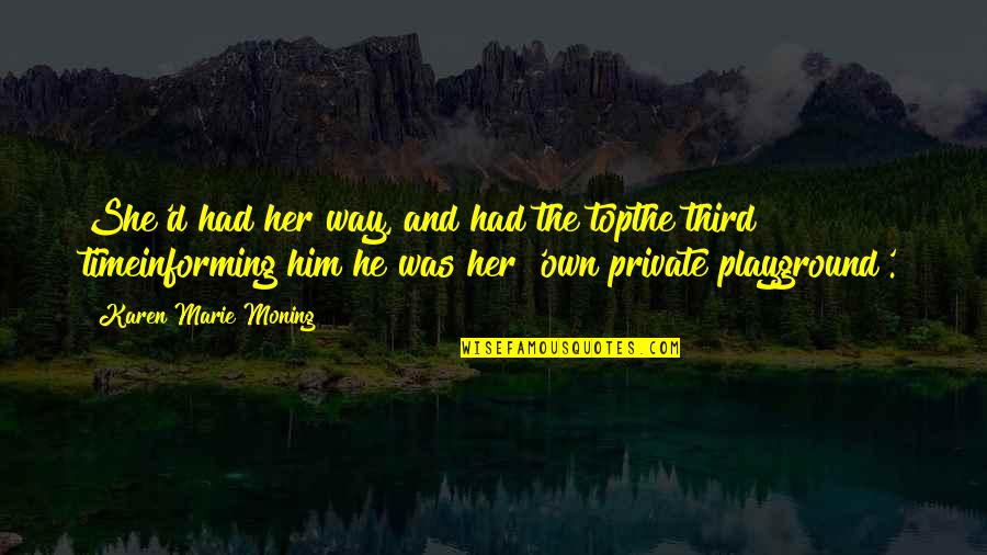 Highlander Quotes By Karen Marie Moning: She'd had her way, and had the topthe