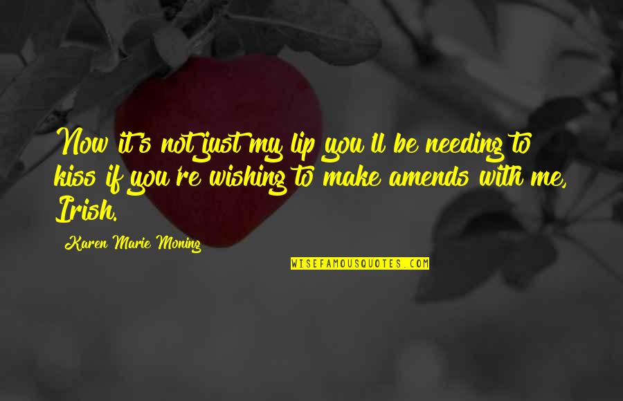 Highlander Quotes By Karen Marie Moning: Now it's not just my lip you'll be
