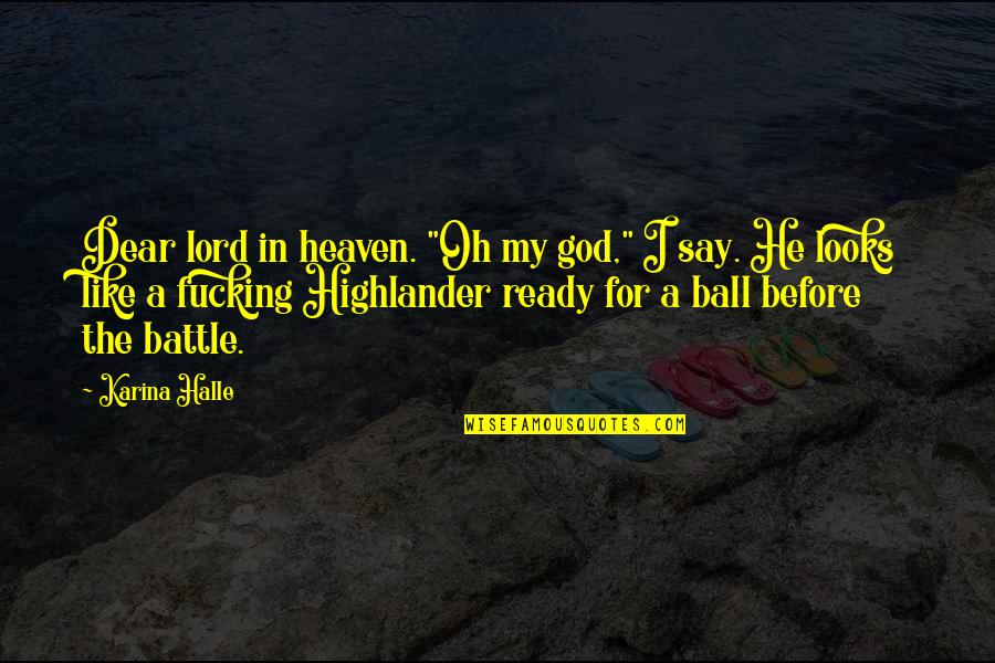 Highlander Quotes By Karina Halle: Dear lord in heaven. "Oh my god," I