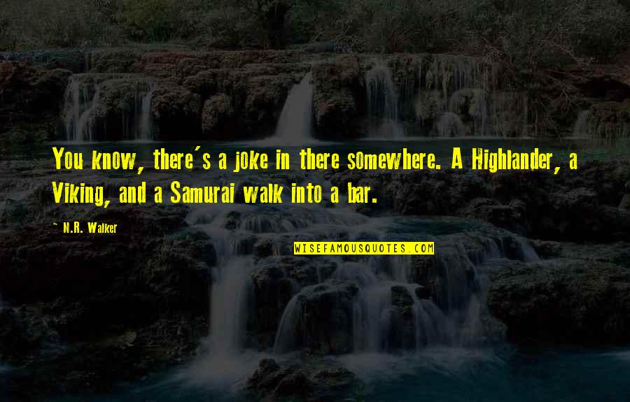 Highlander Quotes By N.R. Walker: You know, there's a joke in there somewhere.