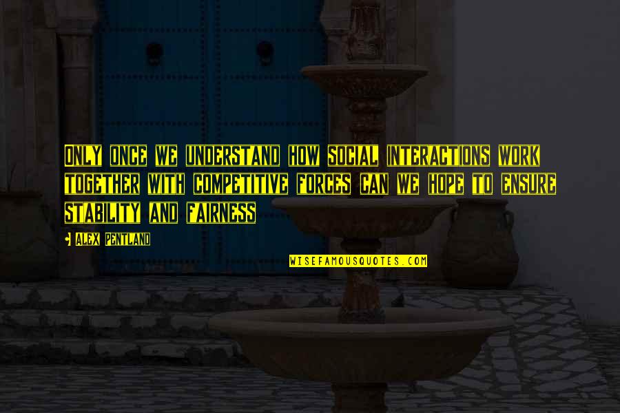 Highlander Tv Series Quotes By Alex Pentland: Only once we understand how social interactions work Highlander Tv Series Quotes By Alex Pentland: Only once we understand how social interactions work