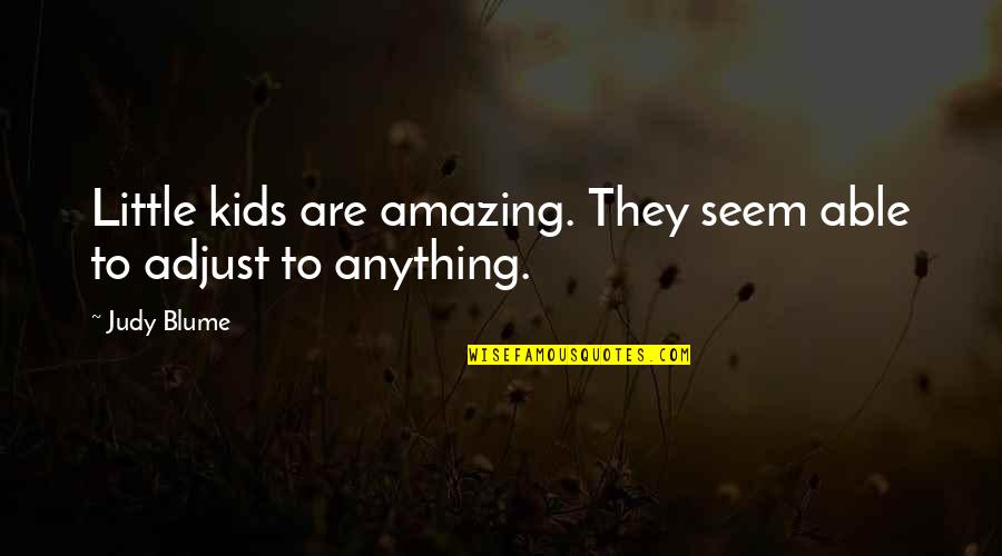 Highlander Tv Series Quotes By Judy Blume: Little kids are amazing. They seem able to