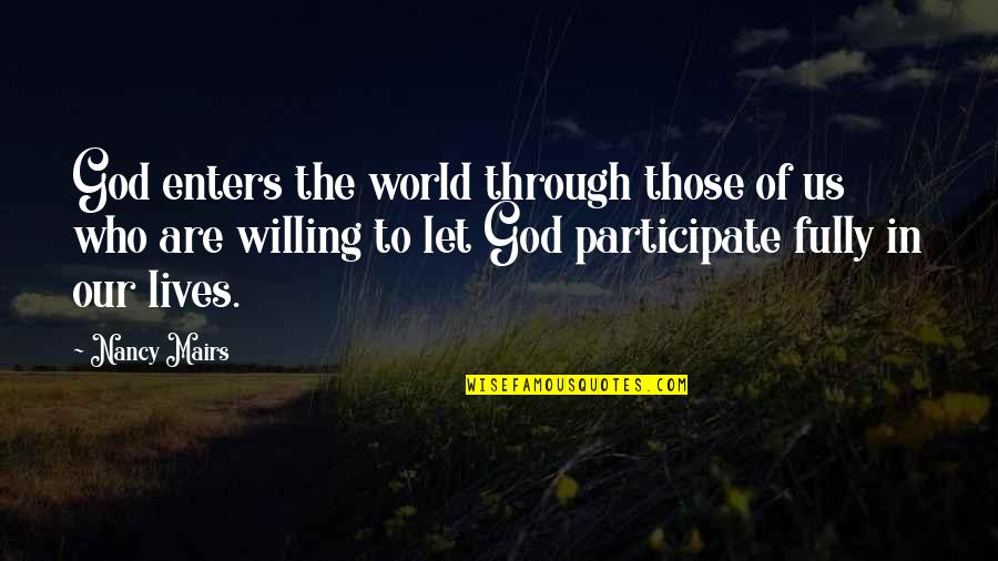 Highlands Of Scotland Quotes By Nancy Mairs: God enters the world through those of us Highlands Of Scotland Quotes By Nancy Mairs: God enters the world through those of us