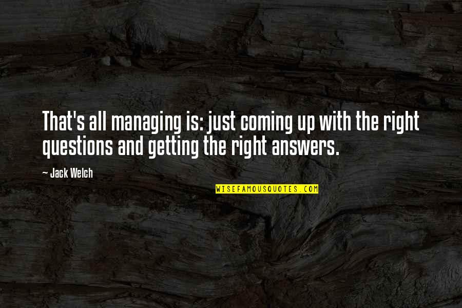 Highley Timothy Quotes By Jack Welch: That's all managing is: just coming up with