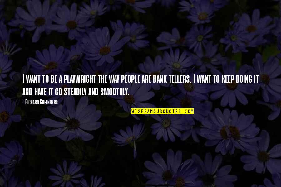Highley Timothy Quotes By Richard Greenberg: I want to be a playwright the way