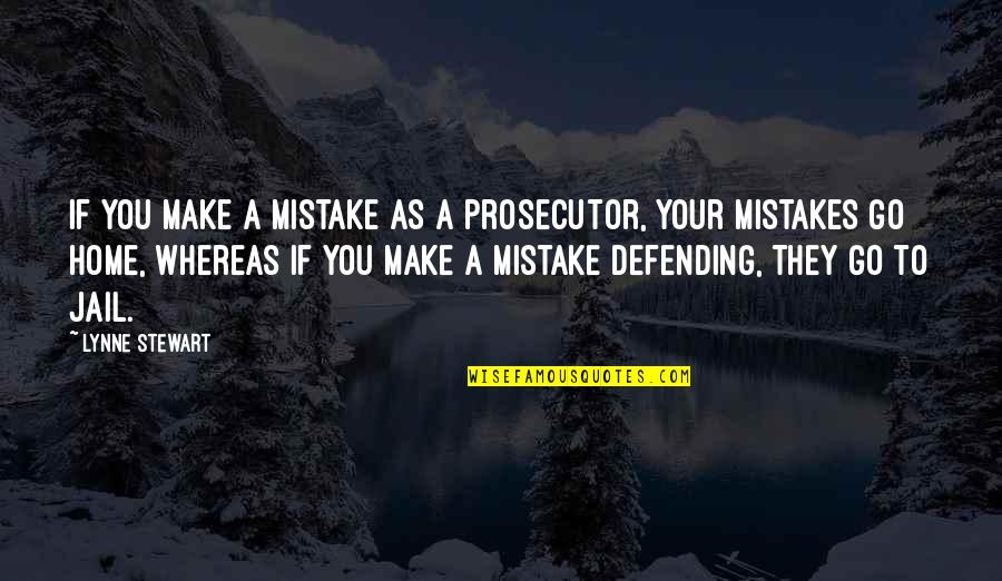 Highlife Magazine Quotes By Lynne Stewart: If you make a mistake as a prosecutor,
