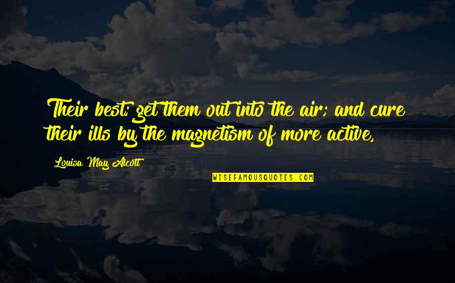 Highlife Quotes By Louisa May Alcott: Their best; get them out into the air;