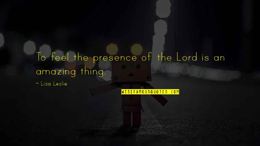 Highlife Rp Quotes By Lisa Leslie: To feel the presence of the Lord is