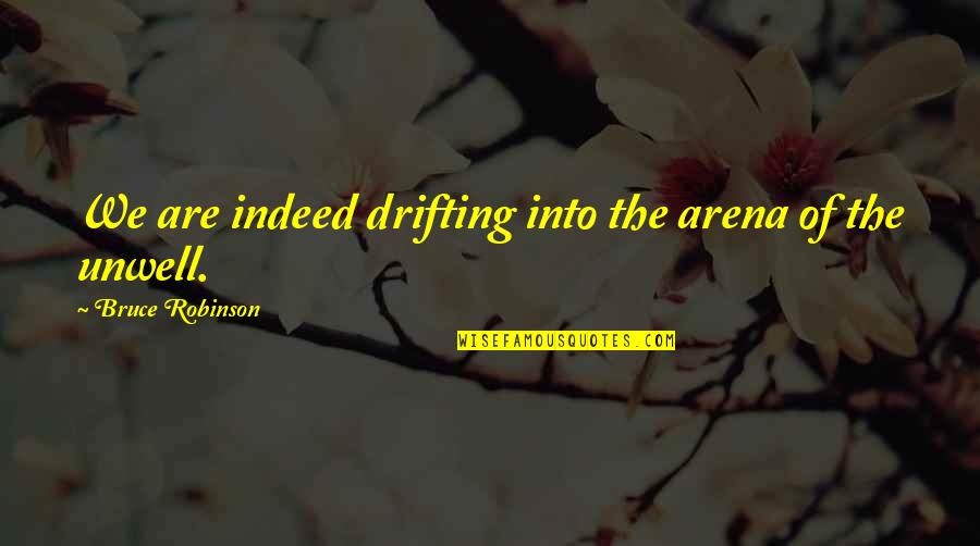 Highlighed Quotes By Bruce Robinson: We are indeed drifting into the arena of Highlighed Quotes By Bruce Robinson: We are indeed drifting into the arena of