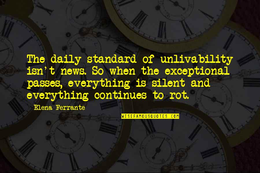 Highlighed Quotes By Elena Ferrante: The daily standard of unlivability isn't news. So