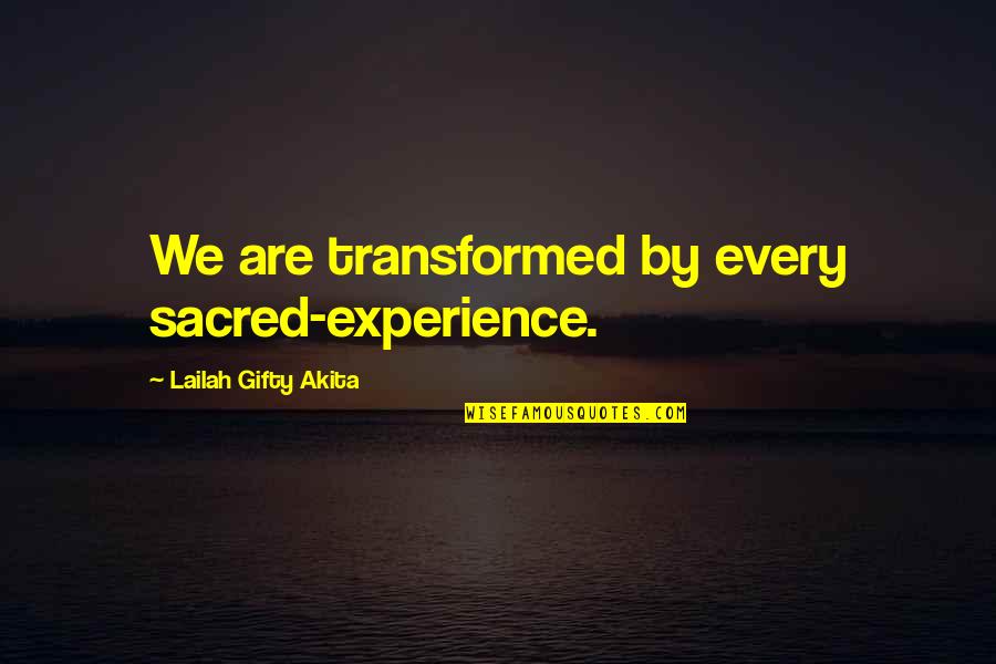 Highlighted Book Quotes By Lailah Gifty Akita: We are transformed by every sacred-experience.