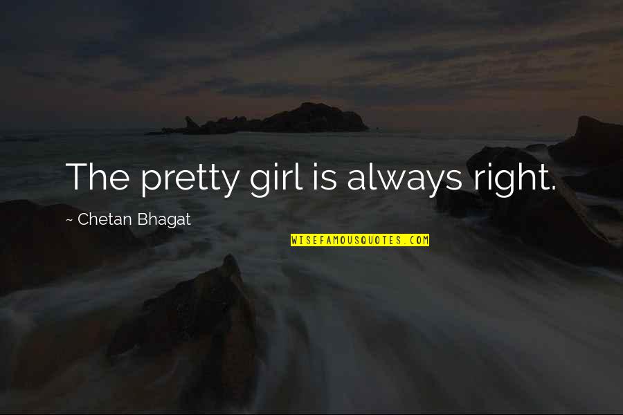 Highlighted Hair Quotes By Chetan Bhagat: The pretty girl is always right.