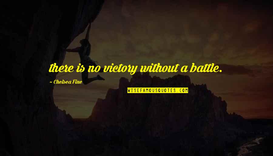 Highlighter Pen Quotes By Chelsea Fine: there is no victory without a battle.