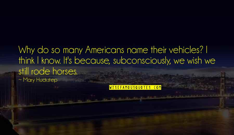 Highlights And Lowlights Quotes By Mary Huckstep: Why do so many Americans name their vehicles?