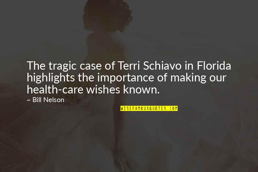 Highlights Quotes By Bill Nelson: The tragic case of Terri Schiavo in Florida