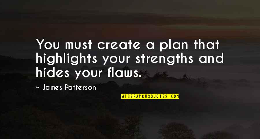 Highlights Quotes By James Patterson: You must create a plan that highlights your