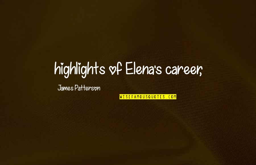 Highlights Quotes By James Patterson: highlights of Elena's career,