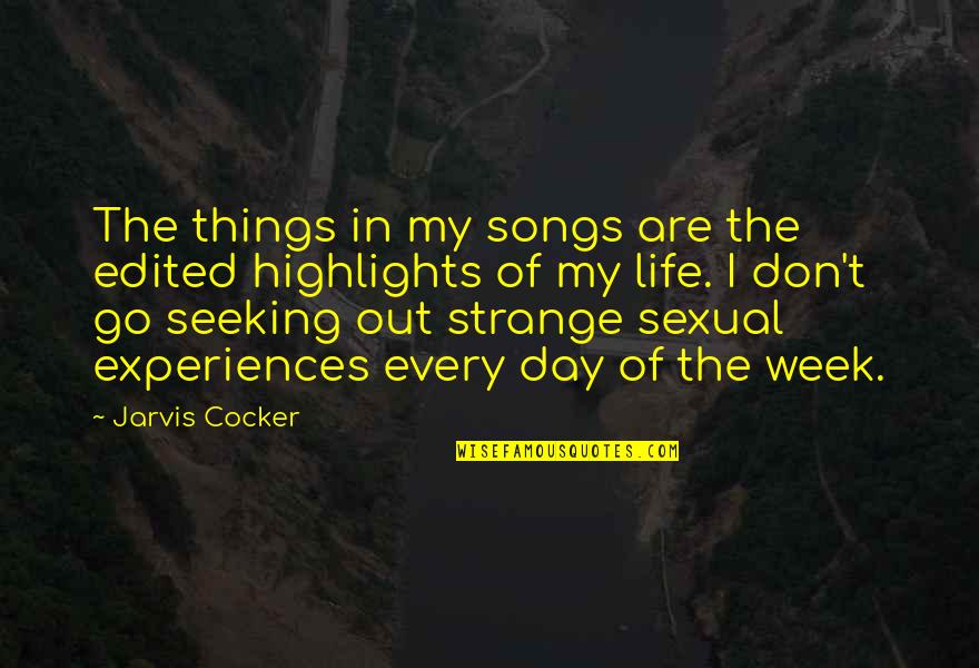 Highlights Quotes By Jarvis Cocker: The things in my songs are the edited