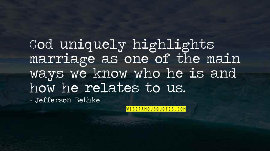 Highlights Quotes By Jefferson Bethke: God uniquely highlights marriage as one of the