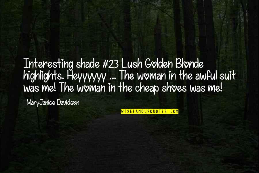 Highlights Quotes By MaryJanice Davidson: Interesting shade #23 Lush Golden Blonde highlights. Heyyyyyy