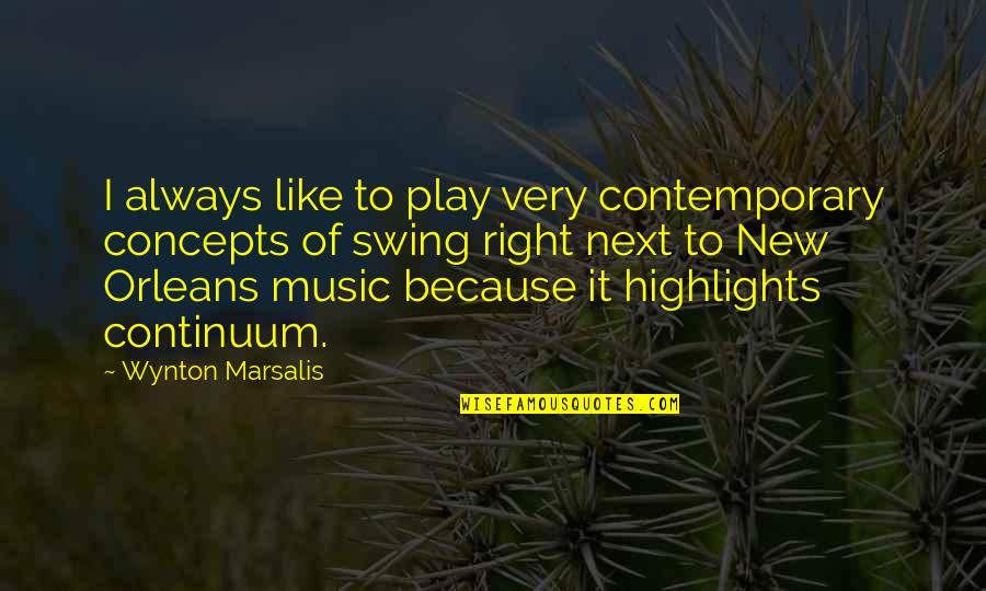 Highlights Quotes By Wynton Marsalis: I always like to play very contemporary concepts