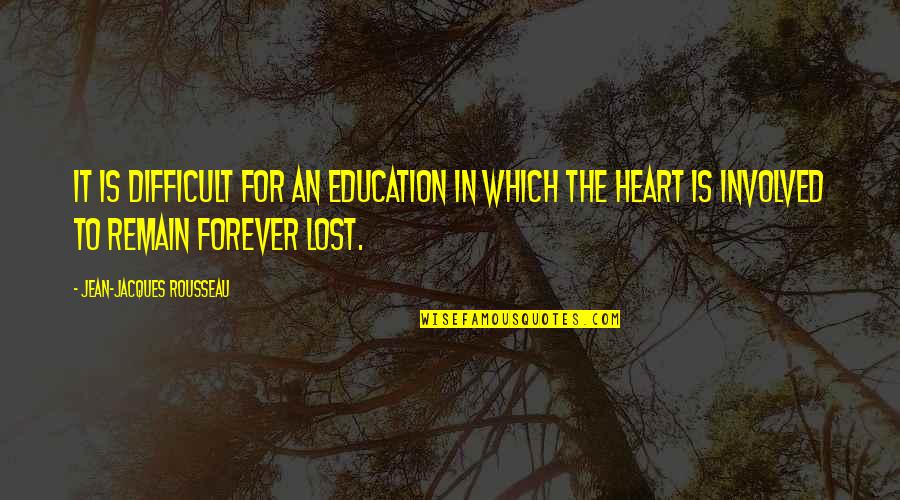 Highly Appreciated Quotes By Jean-Jacques Rousseau: It is difficult for an education in which
