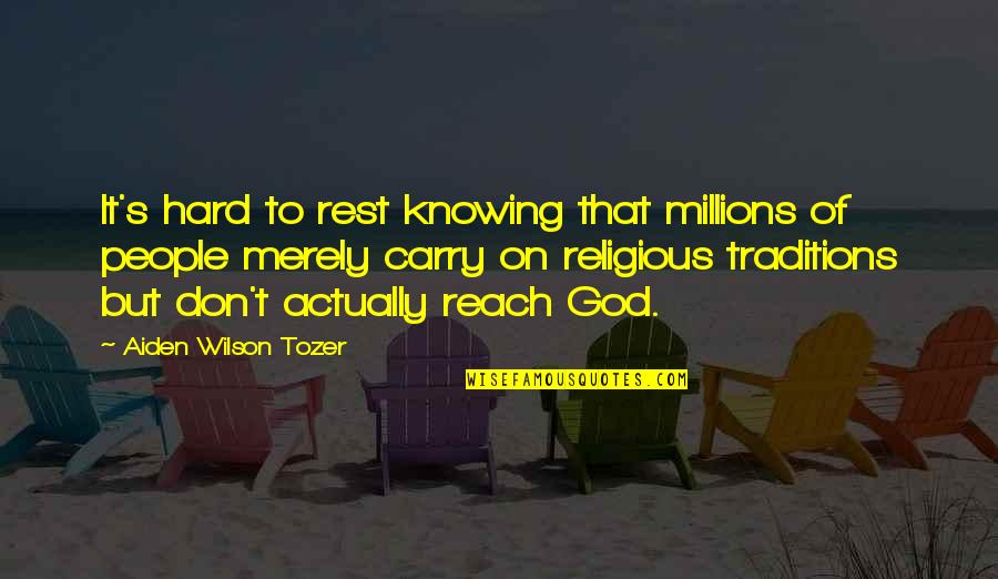Highly Effective Quotes By Aiden Wilson Tozer: It's hard to rest knowing that millions of