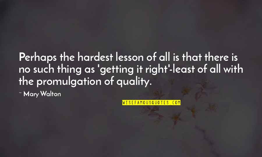 Highly Effective Quotes By Mary Walton: Perhaps the hardest lesson of all is that