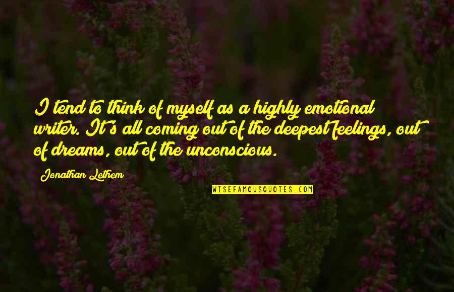 Highly Emotional Quotes By Jonathan Lethem: I tend to think of myself as a