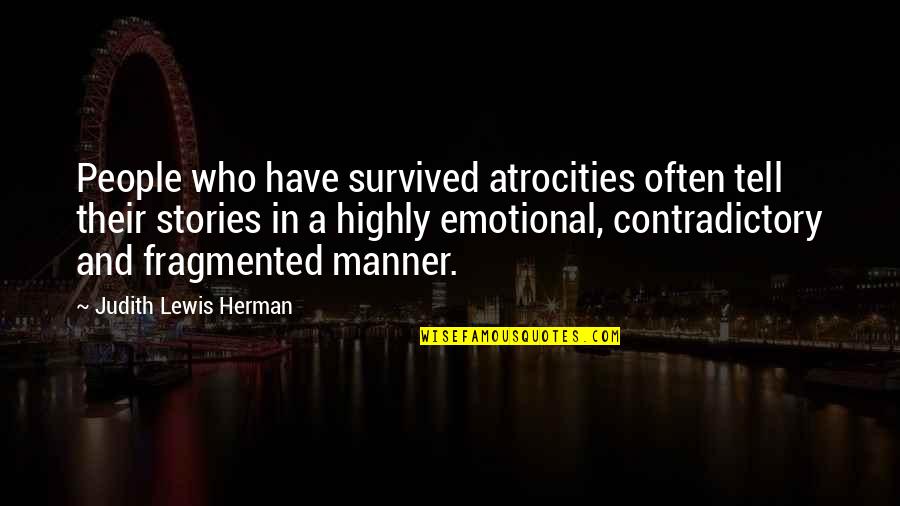 Highly Emotional Quotes By Judith Lewis Herman: People who have survived atrocities often tell their