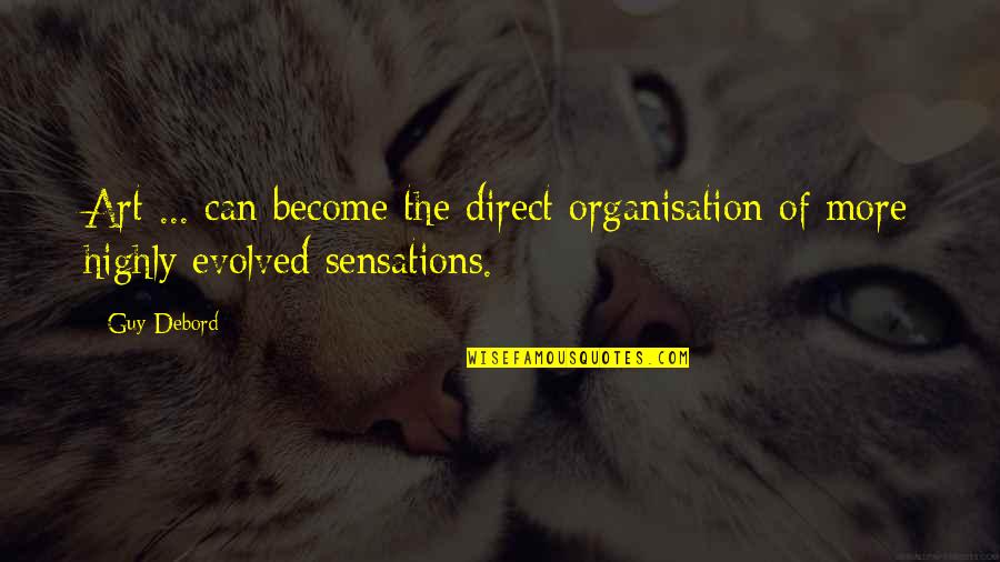 Highly Evolved Quotes By Guy Debord: Art ... can become the direct organisation of