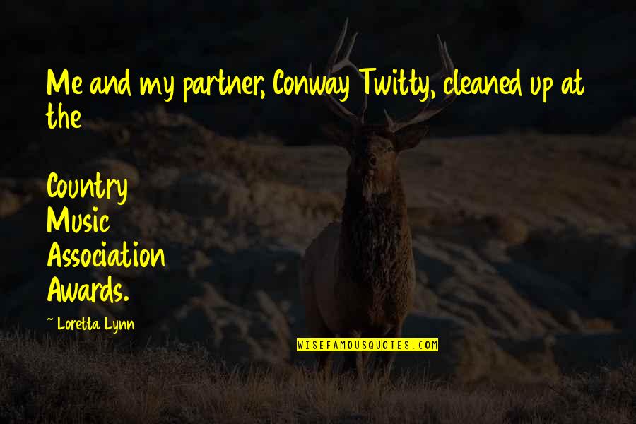 Highly Evolved Quotes By Loretta Lynn: Me and my partner, Conway Twitty, cleaned up
