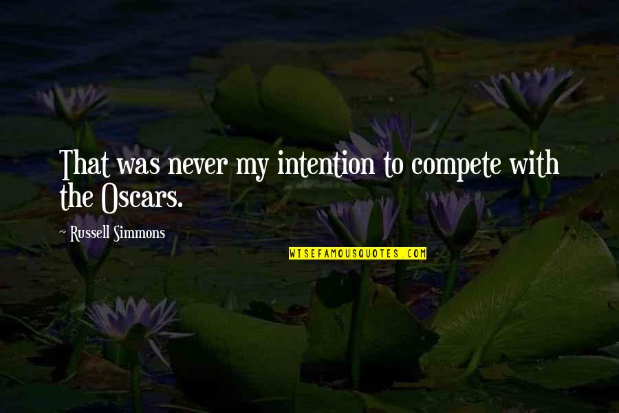 Highly Favoured Quotes By Russell Simmons: That was never my intention to compete with Highly Favoured Quotes By Russell Simmons: That was never my intention to compete with