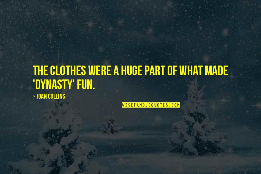 Highly Illogical Behavior Quotes By Joan Collins: The clothes were a huge part of what Highly Illogical Behavior Quotes By Joan Collins: The clothes were a huge part of what