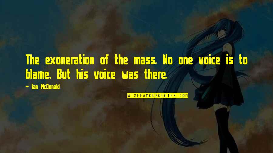 Highly Imaginative Quotes By Ian McDonald: The exoneration of the mass. No one voice