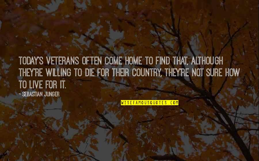 Highly Imaginative Quotes By Sebastian Junger: Today's veterans often come home to find that,