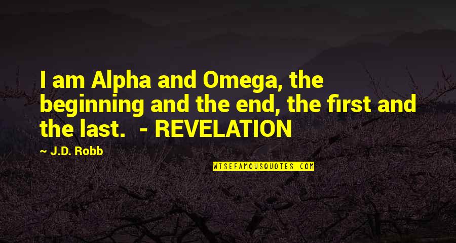 Highly Insulting Quotes By J.D. Robb: I am Alpha and Omega, the beginning and