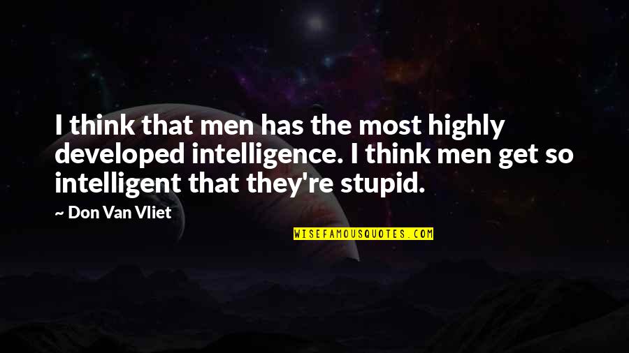 Highly Intelligent Quotes By Don Van Vliet: I think that men has the most highly