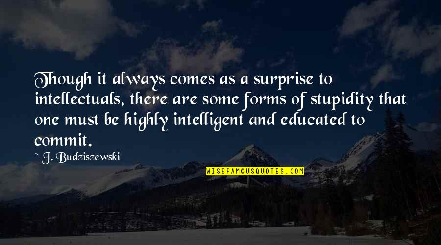Highly Intelligent Quotes By J. Budziszewski: Though it always comes as a surprise to