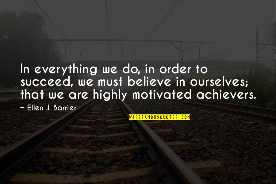 Highly Motivated Quotes By Ellen J. Barrier: In everything we do, in order to succeed,