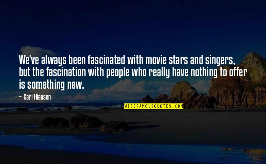 Highly Opinionated Quotes By Carl Hiaasen: We've always been fascinated with movie stars and Highly Opinionated Quotes By Carl Hiaasen: We've always been fascinated with movie stars and