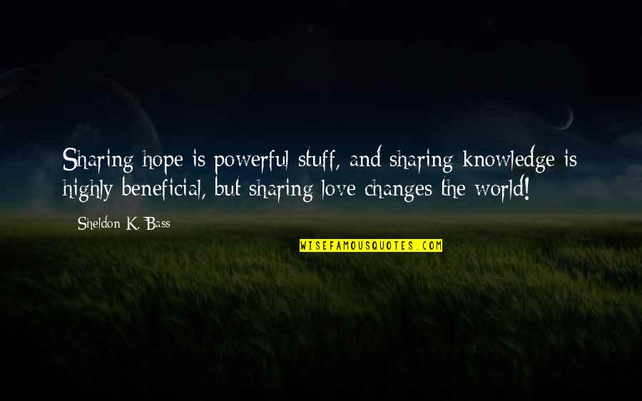 Highly Powerful Quotes By Sheldon K. Bass: Sharing hope is powerful stuff, and sharing knowledge