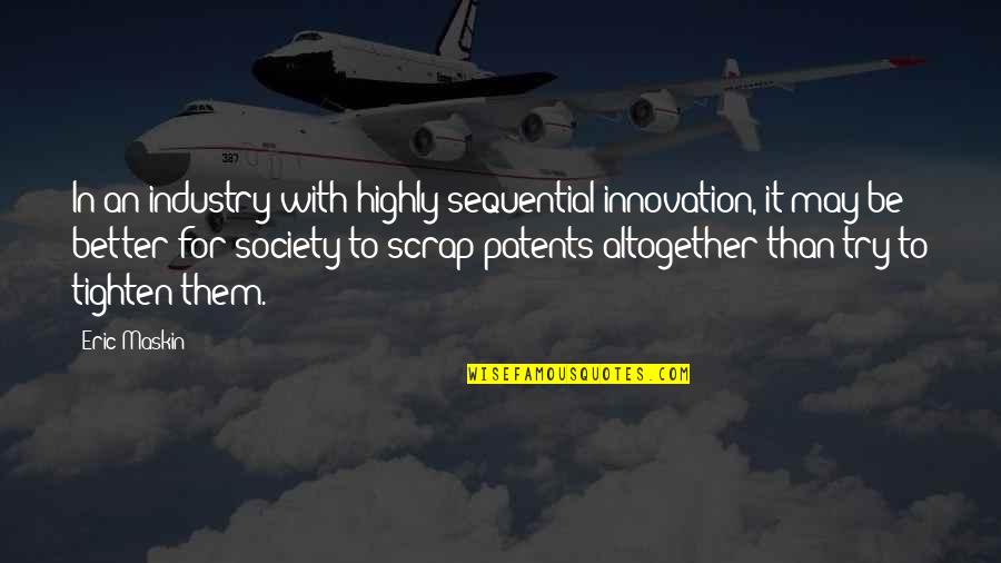 Highly Quotes By Eric Maskin: In an industry with highly sequential innovation, it Highly Quotes By Eric Maskin: In an industry with highly sequential innovation, it